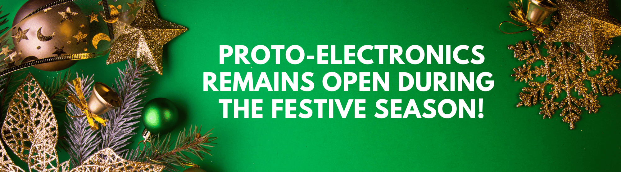 Proto-Electronics open during Xmas