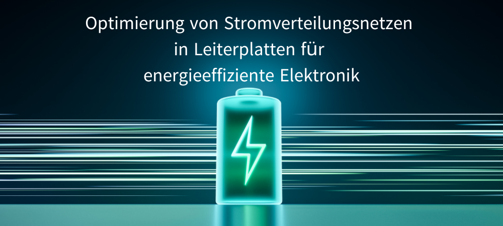 Optimierung von Stromverteilungsnetzen in Leiterplatten für energieeffiziente Elektronik