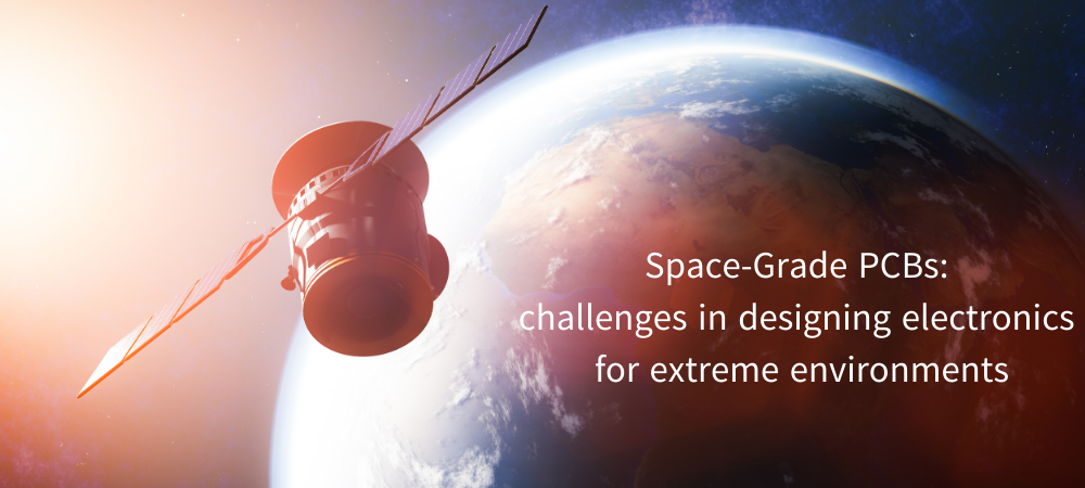 Space-Grade PCBs: challenges in designing electronics for extreme environments