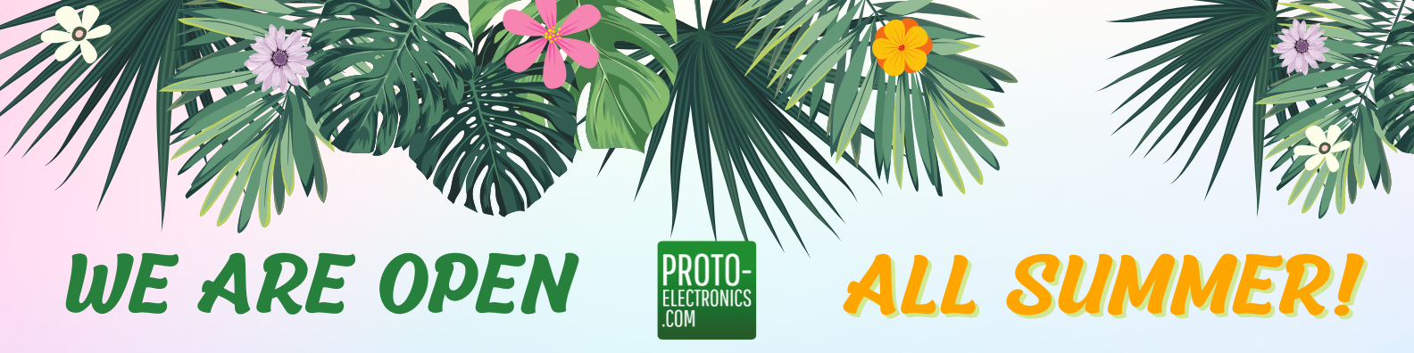 Proto-Electronics is open all summer