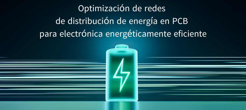 Optimización de redes de distribución de energía en PCB para electrónica energéticamente eficiente