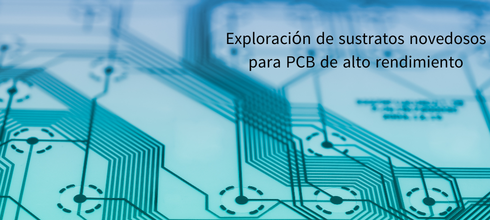 Exploración de sustratos novedosos para PCB de alto rendimiento