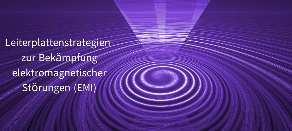 Leiterplattenstrategien zur Bekämpfung elektromagnetischer Störungen (EMI)