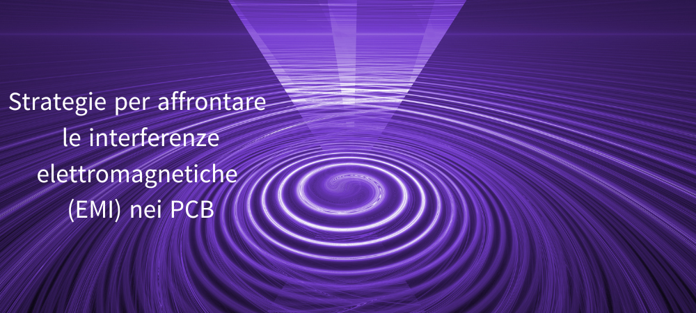 Strategie per affrontare le interferenze elettromagnetiche (EMI) nei PCB