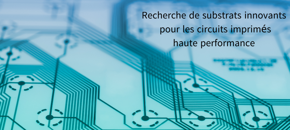 Recherche de substrats innovants pour les circuits imprimés haute performance