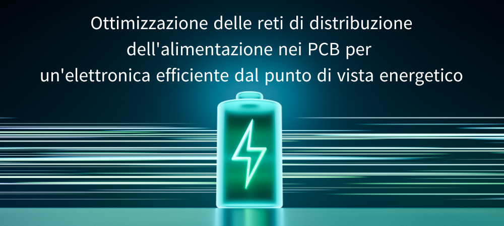Ottimizzazione delle reti di distribuzione dell'alimentazione nei PCB per un'elettronica efficiente dal punto di vista energetico