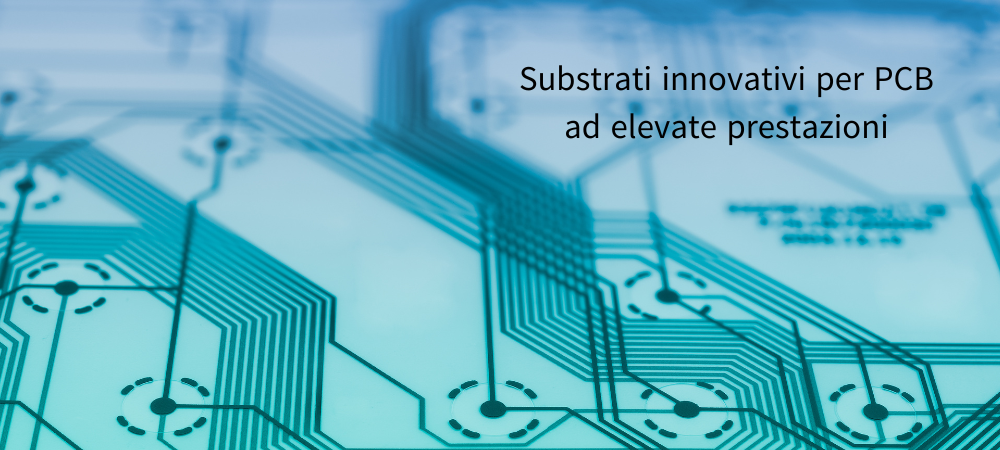 Substrati Innovativi per PCB ad Elevate Prestazioni