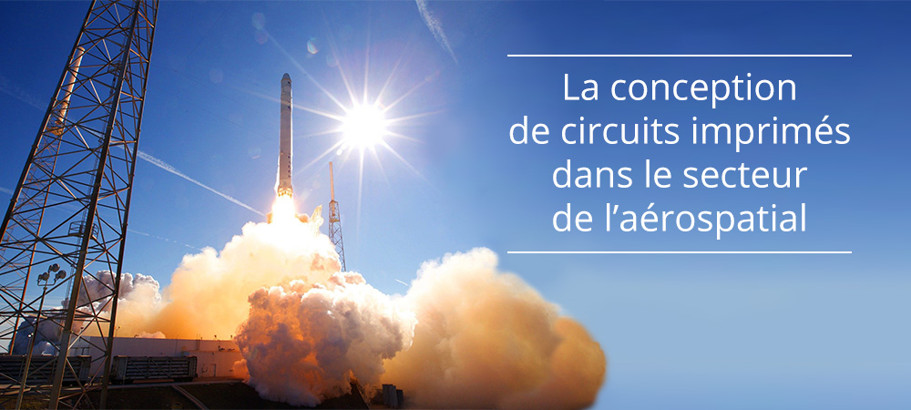 7 règles à connaître pour la conception de circuits imprimés dans le secteur aérospatial