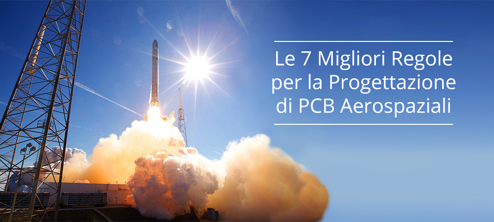 Le 7 Migliori Regole per la Progettazione di PCB Aerospaziali