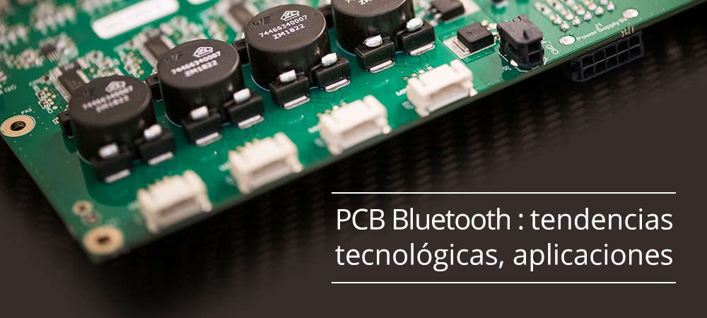 PCB Bluetooth : tendencias, tecnológicas, aplicaciones