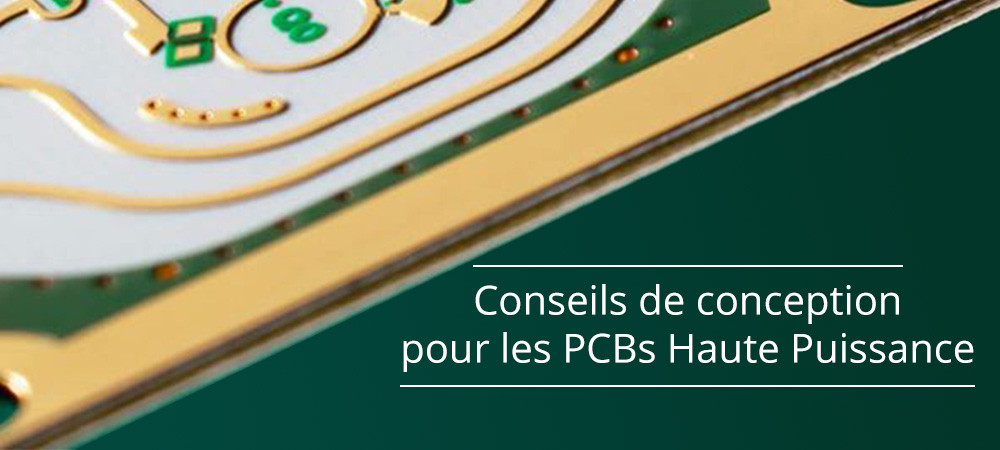 Nos conseils de conception pour les PCBs Haute Puissance (High-Power PCBs)