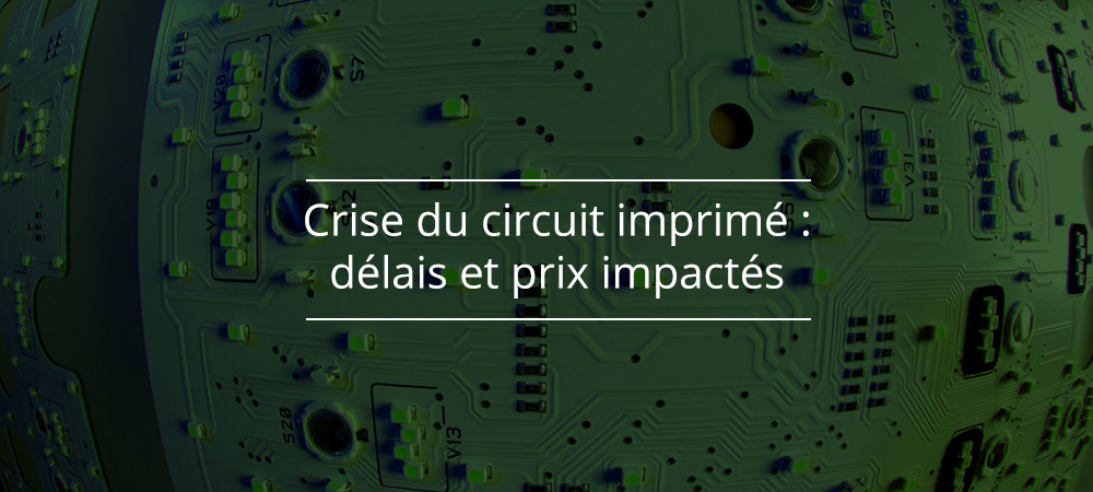 Crise Du Circuit Imprime Delais Et Prix Impactes