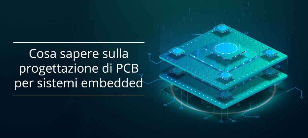 Cosa sapere sulla progettazione di PCB per sistemi embedded