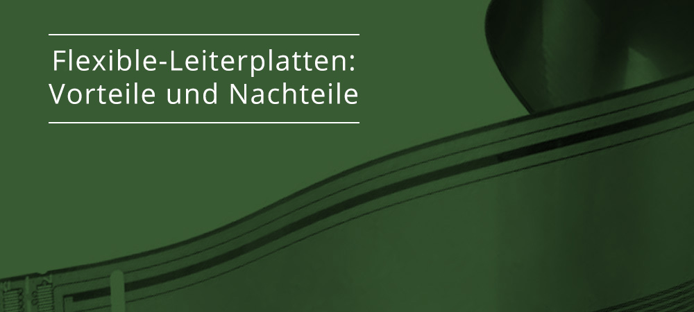 Flexible-Leiterplatten: Vorteile und Nachteile