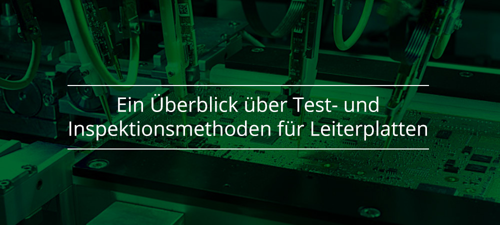 Ein Überblick über Test- und Inspektionsmethoden für Leiterplatten