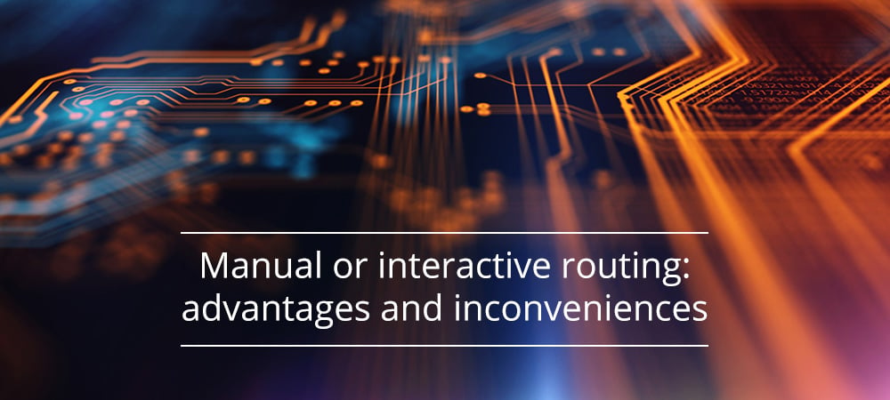 Manual or interactive routing, advantages and inconveniences