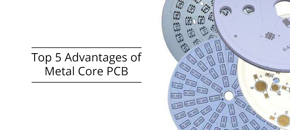 Top 5 Advantages of Metal Core PCBs