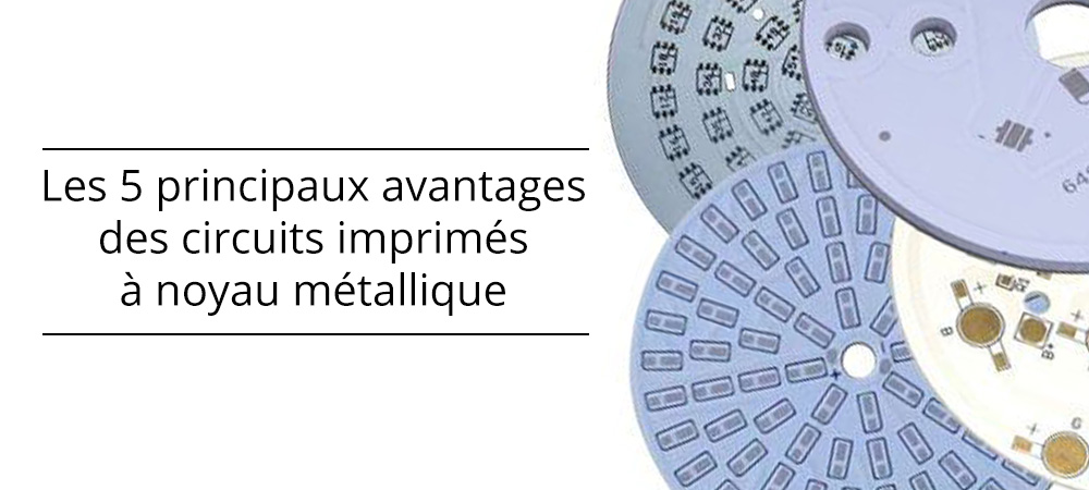 Les 5 principaux avantages des circuits imprimés à noyau métallique (Metal Core PCB)