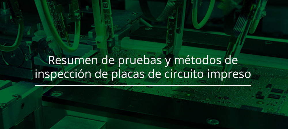 Resumen de pruebas y métodos de inspección de placas de circuito impreso (PCB)