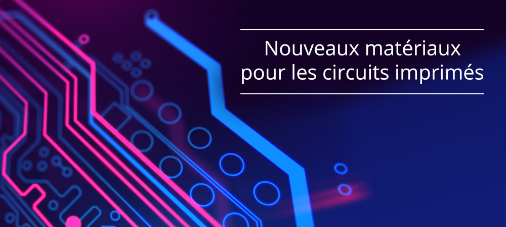 Nouveaux matériaux pour les circuits imprimés (PCB)