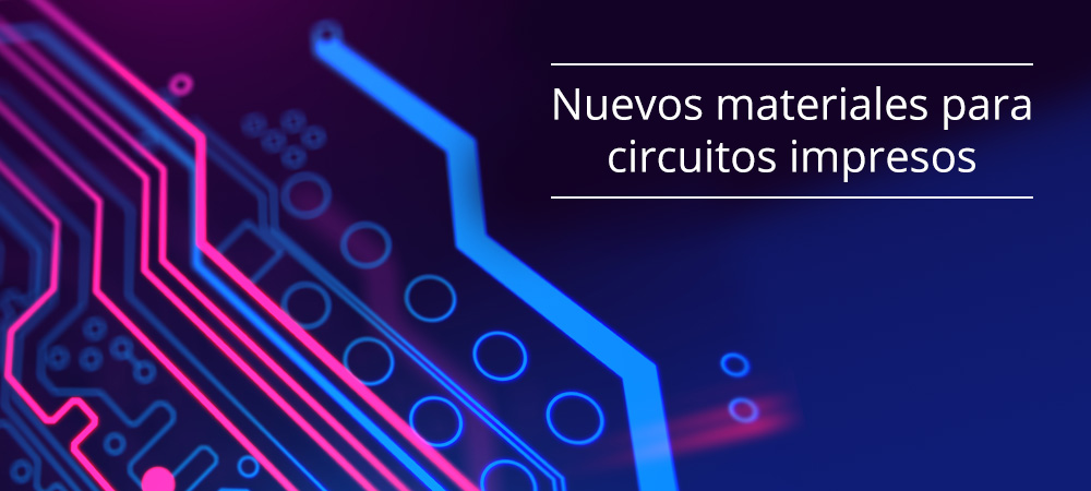 Nuevos materiales para circuitos impresos (PCB)