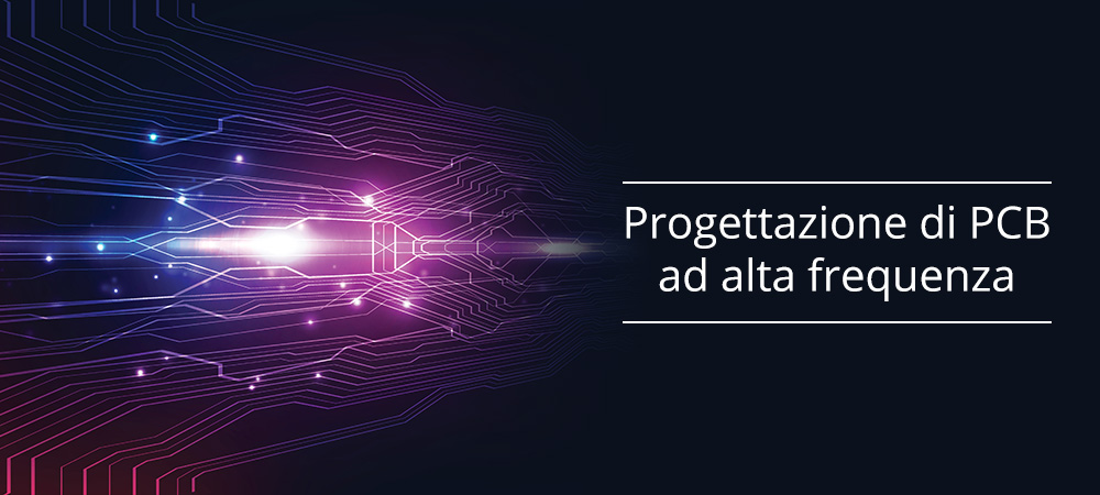 Consigli per la progettazione di PCB ad alta frequenza