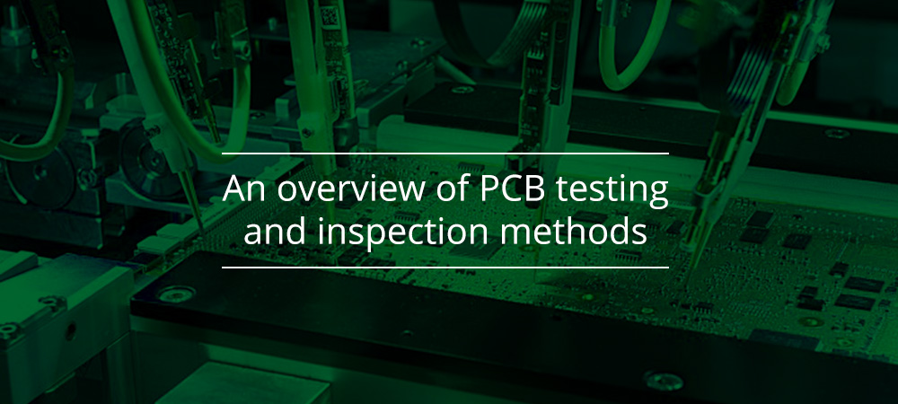 An overview of PCB testing and inspection methods