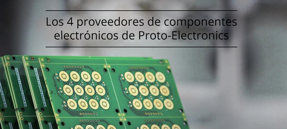 Los 4 proveedores de componentes electrónicos de Proto-Electronics
