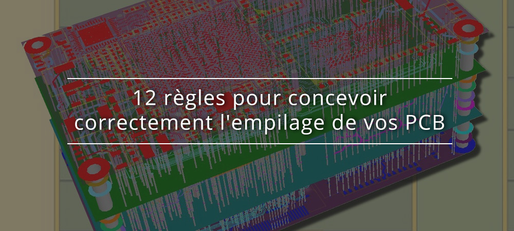 12 règles pour concevoir correctement l'empilage de vos PCB