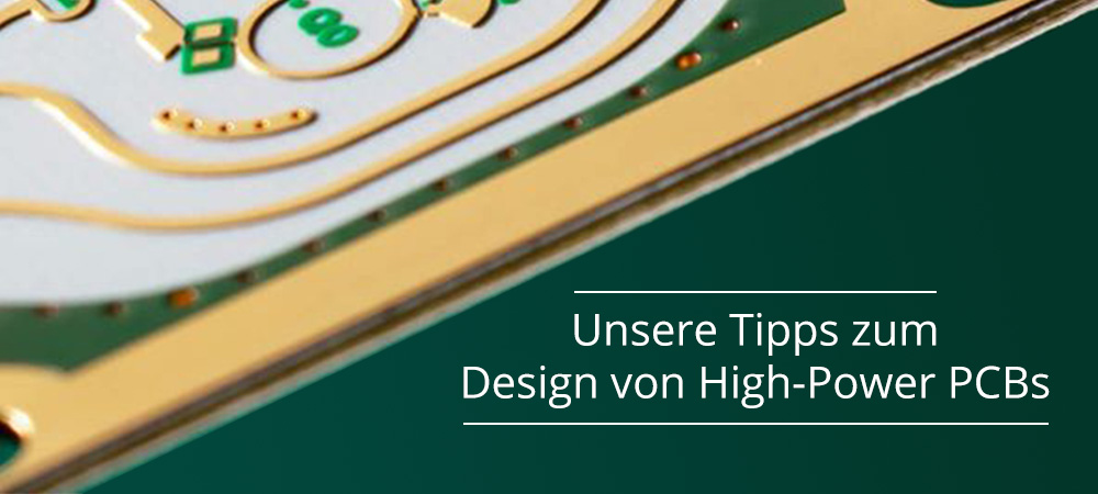 Unsere Tipps zum Design von High-Power PCBs