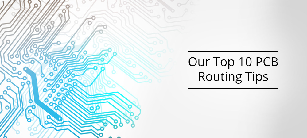 Our Top 10 PCB Routing Tips