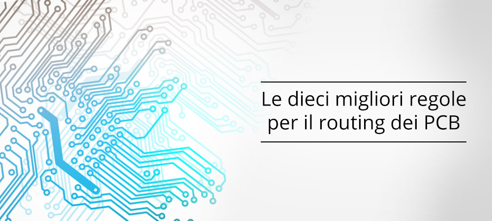 Le dieci migliori regole per il routing dei PCB