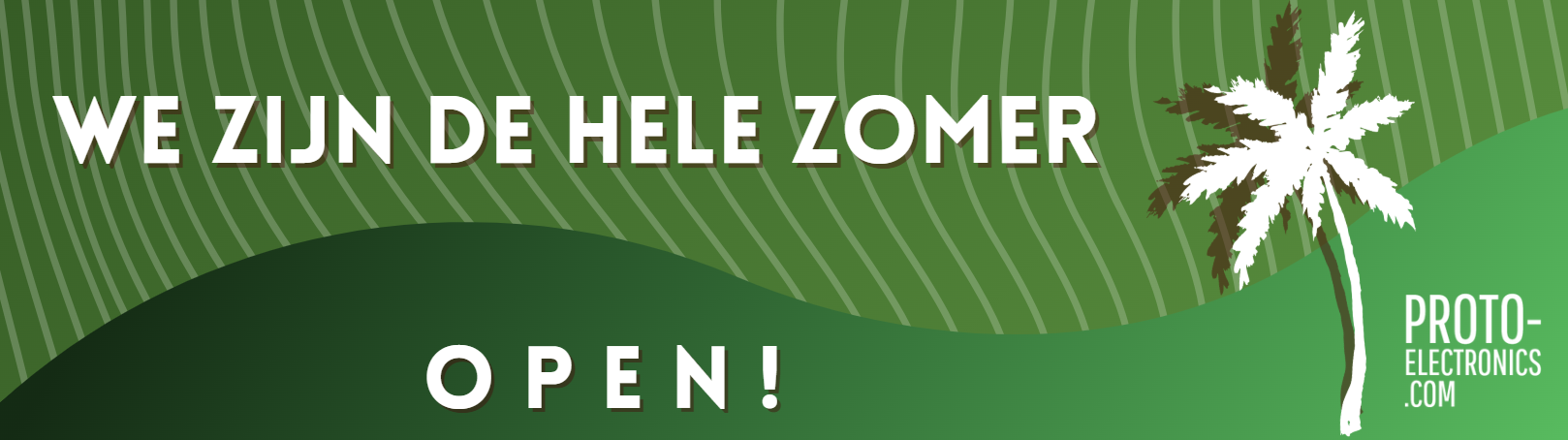 we zijn de hele zomer open proto-electronics we zijn de hele zomer open proto-electronics